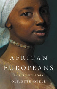 Title: African Europeans: An Untold History, Author: Olivette Otele