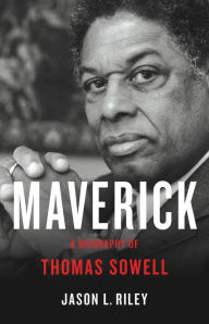 Title: Maverick: A Biography of Thomas Sowell, Author: Jason L Riley