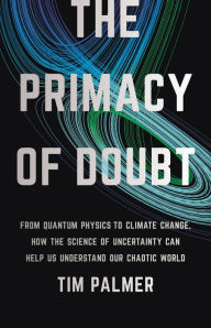 Ibooks download for mac The Primacy of Doubt: From Quantum Physics to Climate Change, How the Science of Uncertainty Can Help Us Understand Our Chaotic World