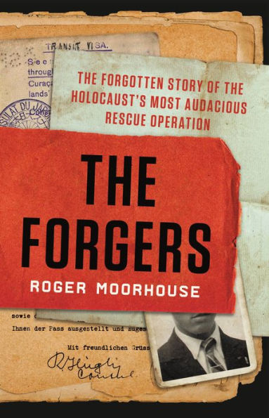 The Forgers: The Forgotten Story of the Holocaust's Most Audacious Rescue Operation