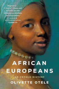 Title: African Europeans: An Untold History, Author: Olivette Otele