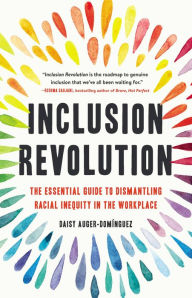 Downloading google books free Inclusion Revolution: The Essential Guide to Dismantling Racial Inequity in the Workplace 9781541620124 by Daisy Auger-Domínguez (English literature)