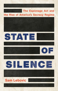 Free audio books download online State of Silence: The Espionage Act and the Rise of America's Secrecy Regime