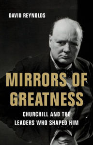 Free download ebooks for mobile Mirrors of Greatness: Churchill and the Leaders Who Shaped Him by David Reynolds