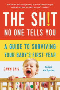 Title: The Sh!t No One Tells You: A Guide to Surviving Your Baby's First Year, Author: Dawn Dais