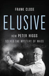 Download free new audio books mp3 Elusive: How Peter Higgs Solved the Mystery of Mass (English literature) by Frank Close 9781541620803