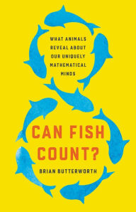 Free pdf computer books downloads Can Fish Count?: What Animals Reveal About Our Uniquely Mathematical Minds (English literature) MOBI PDB iBook by Brian Butterworth