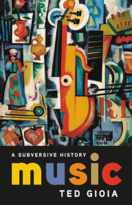 Download textbooks for free ebooks Music: A Subversive History CHM MOBI ePub (English literature) 9781541644373 by Ted Gioia