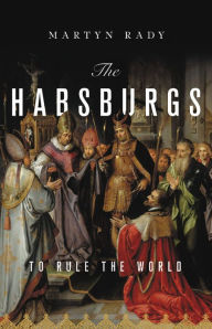 Free e books for downloads The Habsburgs: To Rule the World by Martyn Rady 9781541644502 in English 