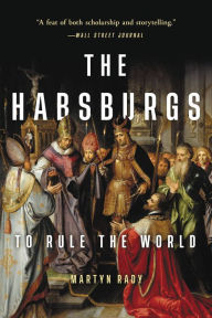 Title: The Habsburgs: To Rule the World, Author: Martyn Rady