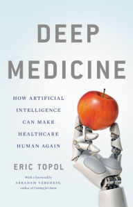 Title: Deep Medicine: How Artificial Intelligence Can Make Healthcare Human Again, Author: Eric Topol MD