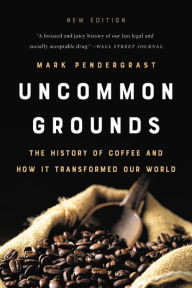 Title: Uncommon Grounds: The History of Coffee and How It Transformed Our World, Author: Mark Pendergrast