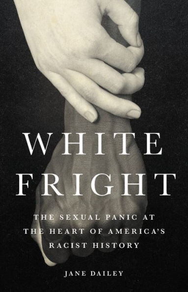 White Fright: the Sexual Panic at Heart of America's Racist History