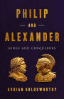 Philip and Alexander: Kings and Conquerors