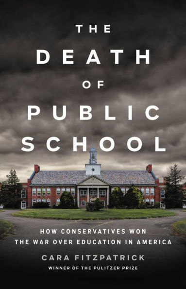 the Death of Public School: How Conservatives Won War Over Education America