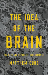 Free ebooks and pdf download The Idea of the Brain: The Past and Future of Neuroscience 9781541646858 by Matthew Cobb