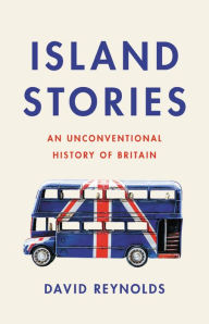 Title: Island Stories: An Unconventional History of Britain, Author: David Reynolds