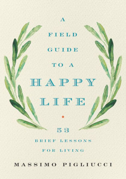 a Field Guide to Happy Life: 53 Brief Lessons for Living