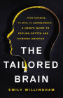The Tailored Brain: From Ketamine, to Keto, to Companionship, A User's Guide to Feeling Better and Thinking Smarter