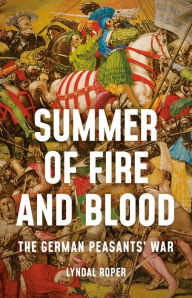 Free audio books downloads iphone Summer of Fire and Blood: The German Peasants' War by Lyndal Roper  9781541647053 (English Edition)