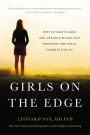 Girls on the Edge: The Four Factors Driving the New Crisis for Girls-Sexual Identity, the Cyberbubble, Obsessions, Environmental Toxins