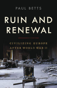 Download google books to ipad Ruin and Renewal: Civilizing Europe After World War II in English