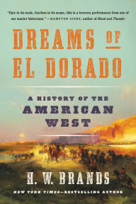 Title: Dreams of El Dorado: A History of the American West, Author: H. W. Brands