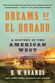 Title: Dreams of El Dorado: A History of the American West, Author: H. W. Brands