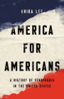 America for Americans: A History of Xenophobia in the United States