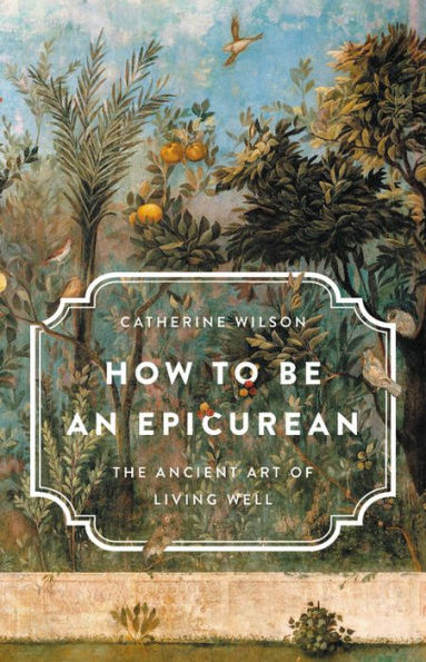 How to Be an Epicurean: The Ancient Art of Living Well