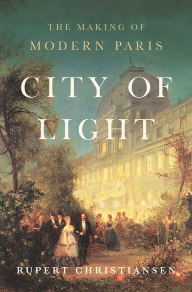 City of Light: The Making Modern Paris