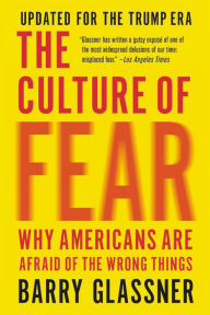 Title: The Culture of Fear: Why Americans Are Afraid of the Wrong Things, Author: Barry Glassner