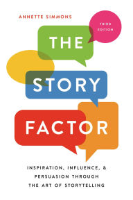 Title: The Story Factor: Inspiration, Influence, and Persuasion through the Art of Storytelling, Author: Annette Simmons
