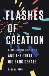 Free e books download Flashes of Creation: George Gamow, Fred Hoyle, and the Great Big Bang Debate