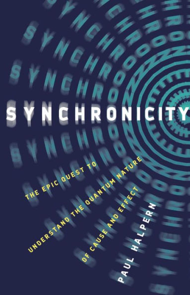 Synchronicity: the Epic Quest to Understand Quantum Nature of Cause and Effect