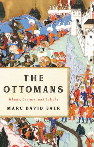 Title: The Ottomans: Khans, Caesars, and Caliphs, Author: Marc David Baer