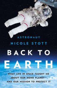 Amazon kindle free books to download Back to Earth: What Life in Space Taught Me About Our Home Planet-And Our Mission to Protect It