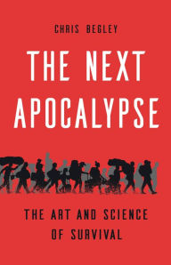 Title: The Next Apocalypse: The Art and Science of Survival, Author: Chris Begley