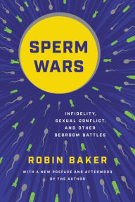 Download free ebooks google Sperm Wars: Infidelity, Sexual Conflict, and Other Bedroom Battles by Robin Baker