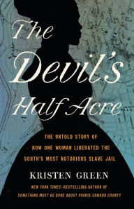 Download ebook for j2ee The Devil's Half Acre: The Untold Story of How One Woman Liberated the South's Most Notorious Slave Jail