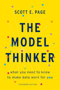 Free audio motivational books downloading The Model Thinker: What You Need to Know to Make Data Work for You by Scott E. Page 9781541675711 in English MOBI