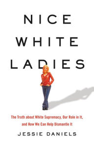 Reddit Books download Nice White Ladies: The Truth about White Supremacy, Our Role in It, and How We Can Help Dismantle It by  DJVU 9781541675865 in English