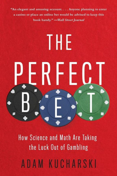 the Perfect Bet: How Science and Math Are Taking Luck Out of Gambling