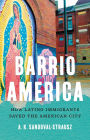 Barrio America: How Latino Immigrants Saved the American City