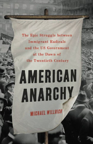 American Anarchy: the Epic Struggle between Immigrant Radicals and US Government at Dawn of Twentieth Century