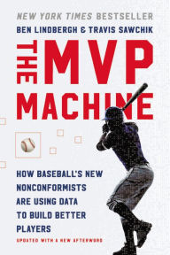 Title: The MVP Machine: How Baseball's New Nonconformists Are Using Data to Build Better Players, Author: Ben Lindbergh
