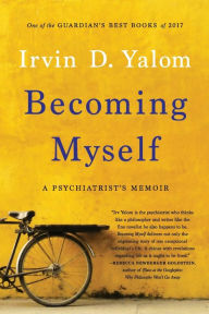 Title: Becoming Myself: A Psychiatrist's Memoir, Author: Irvin D. Yalom