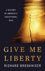 Give Me Liberty: A History of America's Exceptional Idea