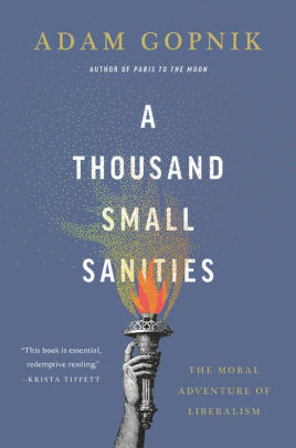 A Thousand Small Sanities The Moral Adventure Of Liberalismhardcover - 