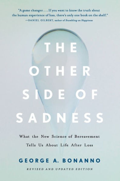 The Other Side of Sadness: What the New Science of Bereavement Tells Us About Life After Loss